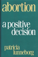 Abortion: A Positive Decision 0897892437 Book Cover