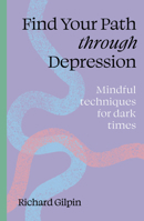 Find your path through depression: Mindful techniques for dark times 0711298564 Book Cover