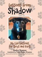 Lessons from Shadow: My Life Lessons for Boys and Girls 1524673757 Book Cover