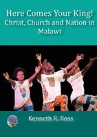 Here Comes your King!: Christ, Church and Nation in Malawi 9996066347 Book Cover