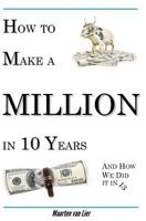 How to Make a Million in 10 Years: And How We Did It in 13 0692347011 Book Cover