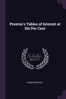 Preston's Tables of Interest at Six Per Cent 1377407039 Book Cover