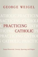 Practicing Catholic: Essays Historical, Literary, Sporting, and Elegaic 0824500229 Book Cover