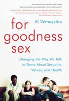For Goodness Sex: Changing the Way We Talk to Teens About Sexuality, Values, and Health 0062269518 Book Cover