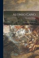 Alonso Cano: Painter, Sculptor, Architect 1014479223 Book Cover