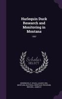 Harlequin Duck Research and Monitoring in Montana: 1997 1342309405 Book Cover