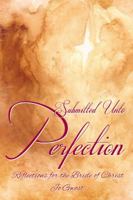 Submitted Unto Perfection: Reflections for the Bride of Christ 1595558985 Book Cover
