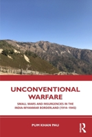 Unconventional Warfare: Small Wars and Insurgencies in the India-Myanmar Borderland (1914–1945) 1032817798 Book Cover