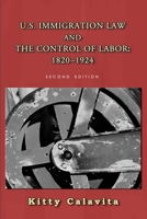 U.S. Immigration Law and the Control of Labor: 1820-1924 (Law, State and Society Series) 1610274121 Book Cover
