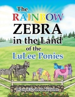 The Rainbow Zebra in the Land of the LuLee Ponies B0DV5Q3T6J Book Cover