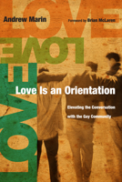 Love Is an Orientation: Elevating the Conversation With the Gay Community 0830836268 Book Cover