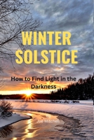 Winter Solstice: How to Find Light in the Darkness B0BQ9MBM1G Book Cover