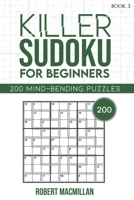 Killer Sudoku for Beginners, Book 3: 200 Mind-bending Puzzles B093RP22N8 Book Cover