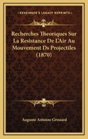 Recherches Theoriques Sur La Resistance De L'Air Au Mouvement Ds Projectiles (1870) 1167470982 Book Cover