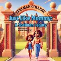 Just Like Mommy: A Spelman Legacy B0DWSWQJHN Book Cover