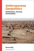 Anthropocene Geopolitics: Globalization, Security, Sustainability 0776628895 Book Cover