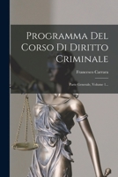 Programma Del Corso Di Diritto Criminale: Parte Generale, Volume 1... 1016909829 Book Cover