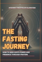 The Fasting Journey: How to Seek God's Power and Presence through Prayer B0DYY9WNWK Book Cover