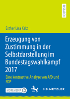 Erzeugung von Zustimmung in der Selbstdarstellung im Bundestagswahlkampf 2017: Eine kontrastive Analyse von AfD und FDP (German Edition) 3662730162 Book Cover