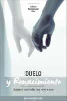 Duelo y Renacimiento: Aceptar lo inexplicable para volver a amar B0G4F38MQK Book Cover