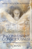 Inconvenient Consciousness: What's next for humanity? 1763738604 Book Cover