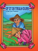 If It Is Truly Ours (matte cover): a Tale from Thailand 131245248X Book Cover