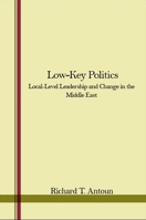 Low Key Politics: Local-Level Leadership and Change in the Middle East 0873953738 Book Cover