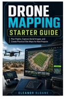 Drone Mapping Starter Guide: Plan Flights, Capture Aerial Images, and Create Practical Site Maps for Real Projects B0H89W3DGM Book Cover