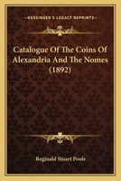 Catalogue Of The Coins Of Alexandria And The Nomes 1165349116 Book Cover