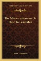 The Master Salesman Or How To Lead Men 116299293X Book Cover