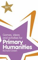 Games, Ideas and Activities for Primary Humanities. Richard Green 1408228092 Book Cover
