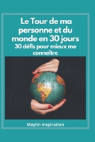 Le Tour de ma personne et du monde en 30 jours 30 Défis pour mieux se connaître: 30 pays à visiter sur papier. Nombreux conseils pour vous aider. 100p B088VRJSPC Book Cover