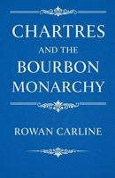 Chartres and the Bourbon Monarchy B0GVGK8PN4 Book Cover