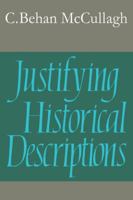 Justifying Historical Descriptions (Cambridge Studies in Philosophy) 0521318300 Book Cover