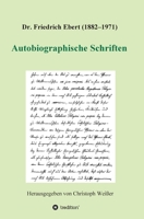 Dr. Friedrich Ebert (1882-1971) Autobiographische Schriften 3347381998 Book Cover