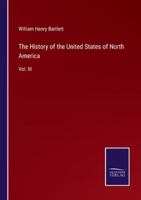 The History of the United States of North America: Vol. III 3375177445 Book Cover