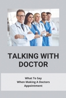 Talking With Doctor: What To Say When Making A Doctors Appointment: Questions To Ask Your Doctor About Heart Disease B091WFG67C Book Cover