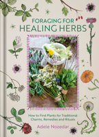 Foraging for Healing Herbs: How to Find Plants for Traditional Charms, Remedies and Rituals 1836810210 Book Cover