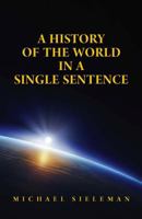 A History of the World in a Single Sentence 0983926859 Book Cover
