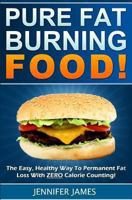 Pure Fat Burning Food: The Easy, Healthy Way to Permanent Fat Loss with Zero Calorie Counting 149437241X Book Cover