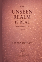 THE UNSEEN REALM IS REAL: ATMOSPHERES B0GCD8255D Book Cover