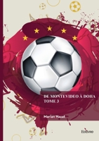 De Montevideo à Doha - Tome 3: L'histoire des championnats mondiaux de football (French Edition) 2414802383 Book Cover