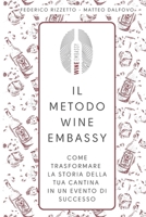 IL METODO WINE EMBASSY: Come trasformare la storia della tua cantina in un evento di successo! B0GNKRTHLK Book Cover