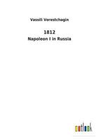 "1812" Napoleon 1 in Russia: Historical Classics 1540418898 Book Cover