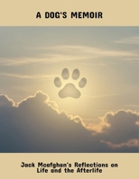 A Dog'S Memoir: Jack Mcafghan'S Reflections On Life And The Afterlife B0FR343FCQ Book Cover