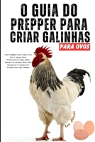 O Guia Do Prepper Para Criar Galinhas Para Ovos: Um Manual Passo a Passo para Produção Saudável de Ovos: Aves de Capoeira de Quintal, Galinheiro, ... Alimentação e Nutrição (Portuguese Edition) B0CWV7CC3Z Book Cover