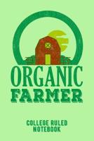 Organic Farmer: College Ruled Notebook for Farmers - Green 1091040966 Book Cover