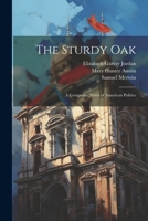 The Sturdy Oak: A Composite Novel of American Politics 1021225592 Book Cover