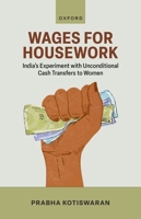 Wages for Housework: India's Experiment with Unconditional Cash Transfers to Women 0198934491 Book Cover