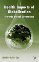 Health Impacts of Globalization: Towards Global Governance 0333802543 Book Cover